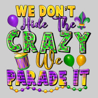 We Don't Hide The Crazy We Parade It Premium Tee | Teevron