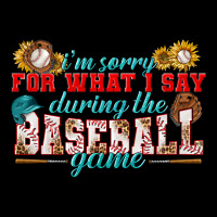 I'm Sorry For What I Say During The Baseball Game Ladies Tee | Teevron