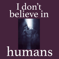 I Don't Believe İn Humans Premium Tee | Teevron