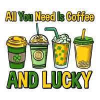 All you need is coffee and lucky St. Patrick's | Teevron