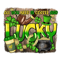 All you need is coffee and lucky St. Patrick's | Teevron