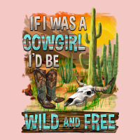 If Was A Cowgirl I'd Be Wild And Free Urban Heavy Tee | Teevron