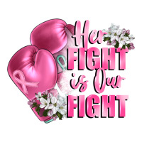 her fight is our fight Breast cancer awareness | Teevron