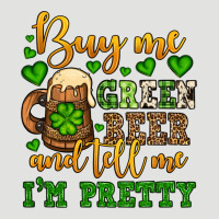 Buy Me Green Beer And Tell Me I'm Pretty Classic Tee | Teevron