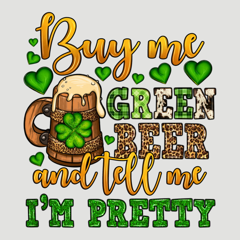 Buy Me Green Beer And Tell Me I'm Pretty Classic Tee by OliviaCreatesArt | Teevron