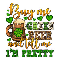 Buy me green beer and tell me i'm pretty | Teevron