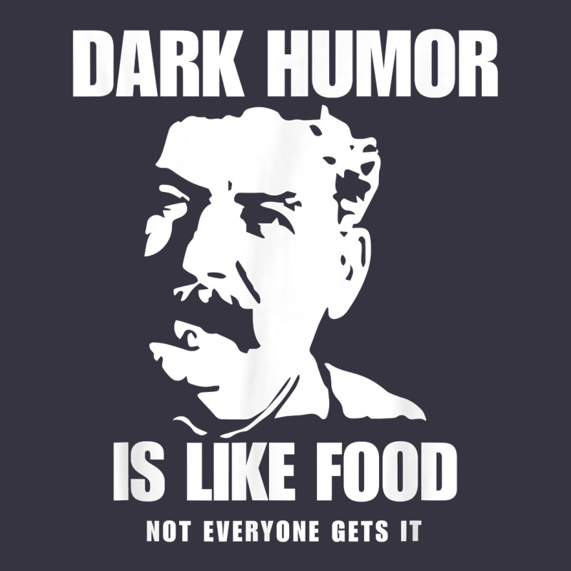 Dark Humor Is Like Food Not Everyone Gets It, Joseph Stalin T Shirt Vintage Hoodie by PixelFlow | Teevron