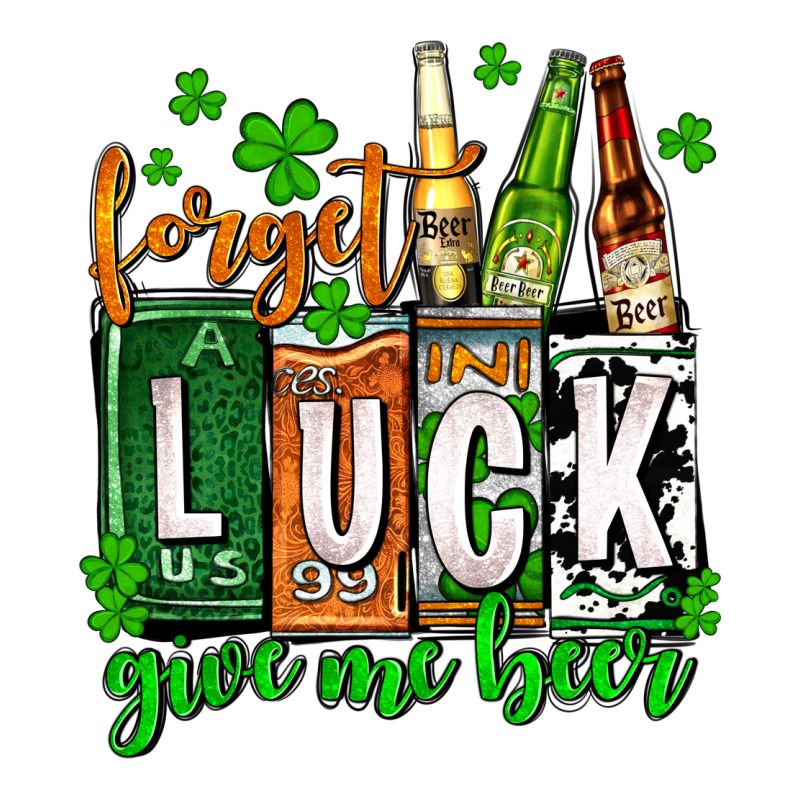 St. Patrick's Forget Luck Give Me Beer Premium Tee by OliviaCreatesArt | Teevron