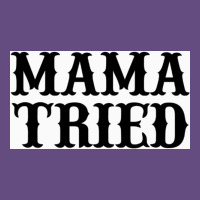 Mama Tried Vintage Hoodie | Teevron