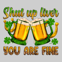 St. Patrick’s Day Shut Up Liver You Are Fine Premium Tee | Teevron