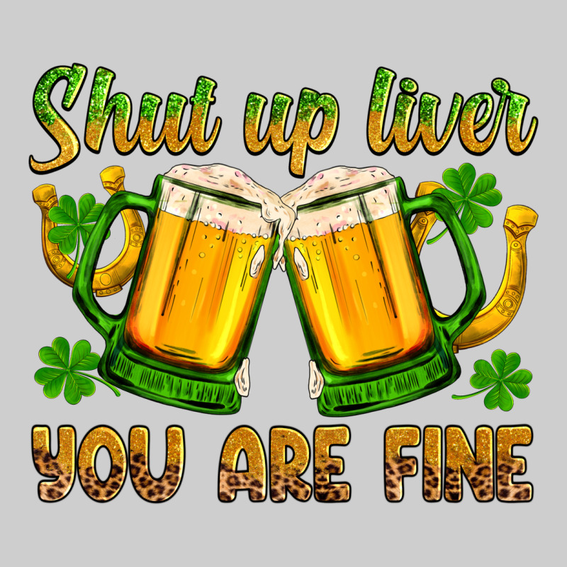 St. Patrick’s Day Shut Up Liver You Are Fine Premium Tee by OliviaCreatesArt | Teevron