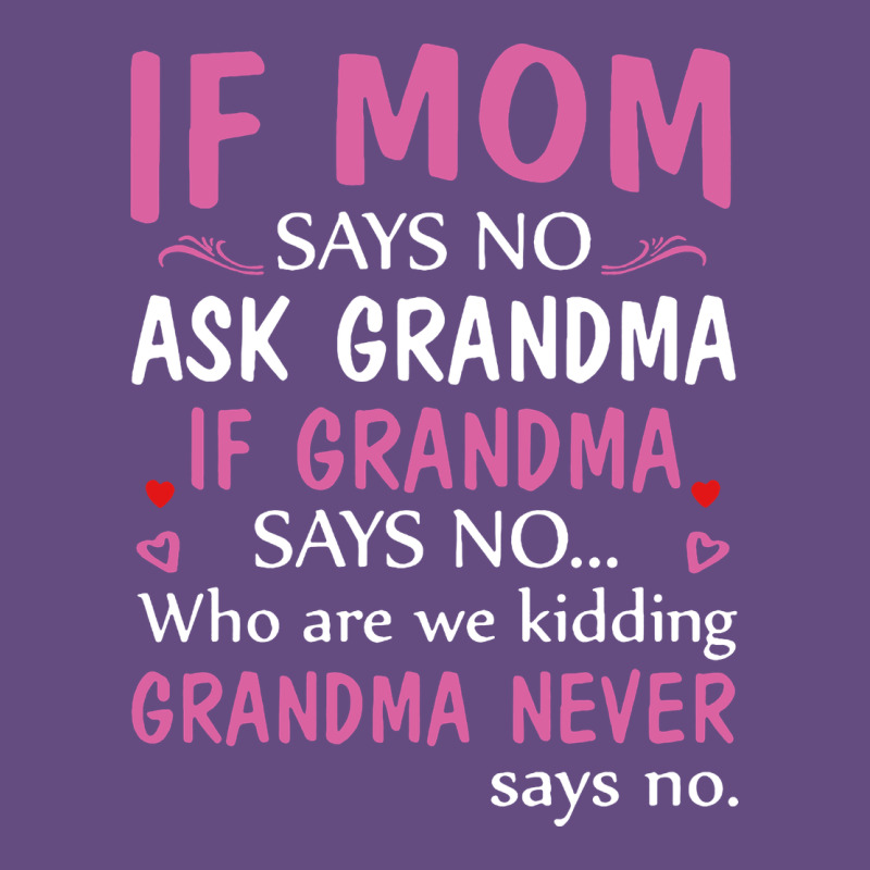 If Mom Says No Ask Grandma If Grandma Says No Vintage Hoodie by artisFamous | Teevron