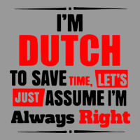 I'm Dutch To Save Time Let's Just Assume I'm Alway Vintage Hoodie | Teevron