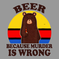 Funny Beer Because Murder Is Wrong For Drinking Men Lover Vintage Hoodie | Teevron