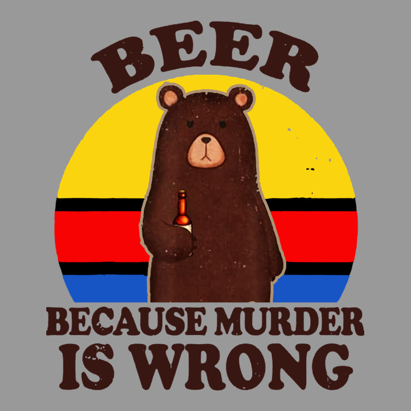 Funny Beer Because Murder Is Wrong For Drinking Men Lover Vintage Hoodie by artisFamous | Teevron
