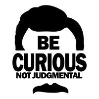 be curious not judgmental | Teevron
