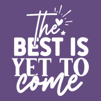 The Best Is Yet To Come Shirt Vintage Hoodie | Teevron