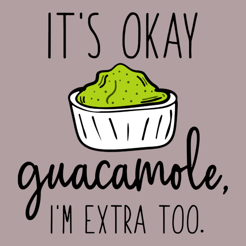 Its Okay Guacamole Im Extra Too Vintage Hoodie by artisFamous | Teevron