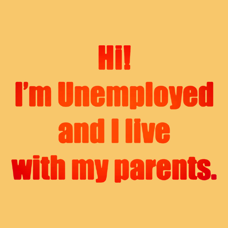 I'm Unemployed And I Live With My Parents Vintage Hoodie by artisFamous | Teevron