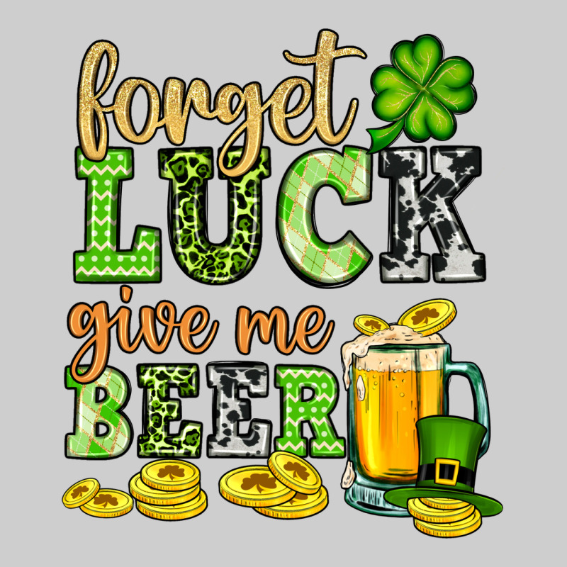 St. Patrick's Forget Luck Give Me Beer Premium Tee by OliviaCreatesArt | Teevron