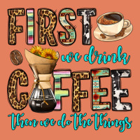 First We Drink Coffee Then We Do The Things Classic Tee | Teevron