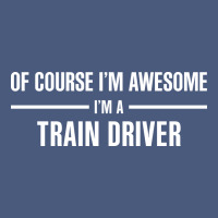 I'm Awesome I'm A Train Driver Vintage Hoodie | Teevron