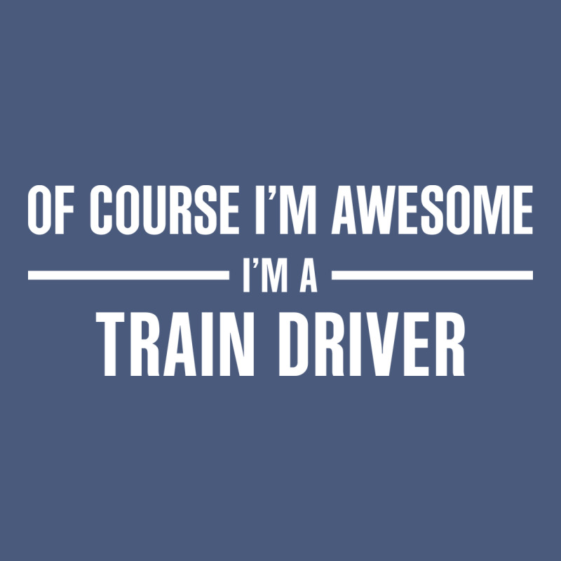 I'm Awesome I'm A Train Driver Vintage Hoodie by artisFamous | Teevron