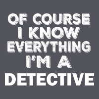 I Know Everything I'm A Detective Vintage Hoodie | Teevron