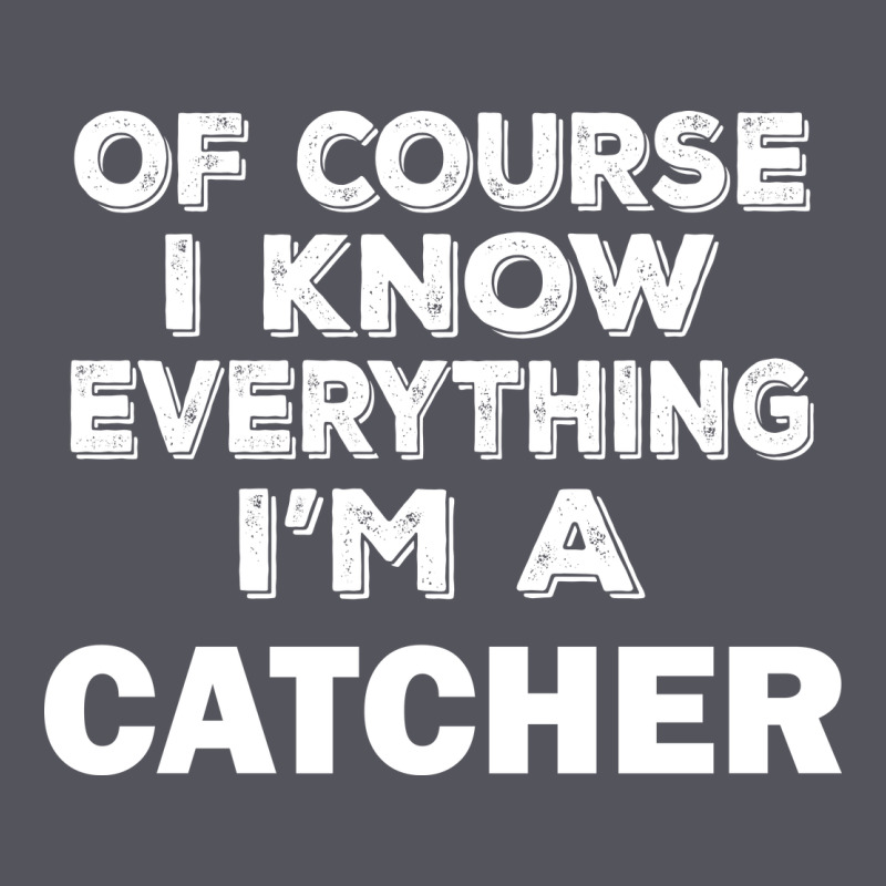 I Know Everything I'm A Catcher Vintage Hoodie by artisFamous | Teevron