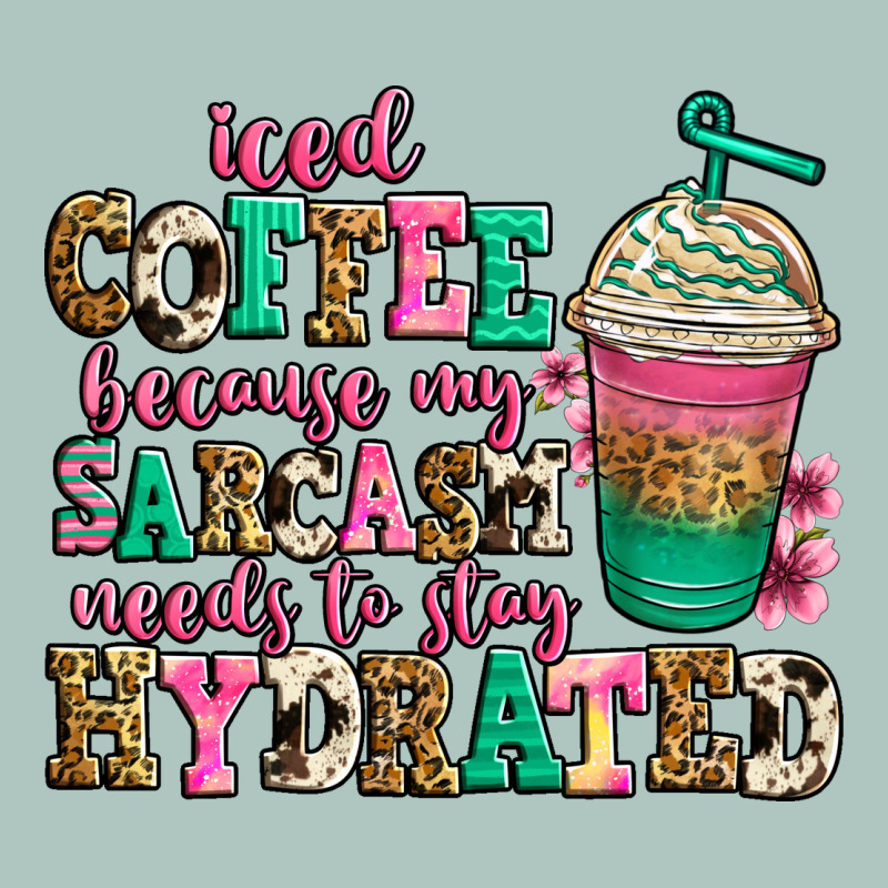 Iced Coffee Because My Sarcasm Needs To Stay Hydra Premium Sweatshirt by Jasminsmagicworld | Teevron