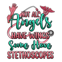 not all angels have wings some have stethoscopes | Teevron