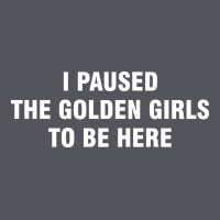 I Paused The Golden Girls To Be Here Vintage Hoodie | Teevron