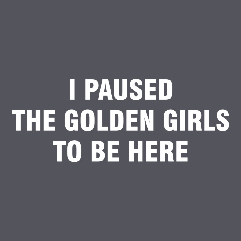 I Paused The Golden Girls To Be Here Vintage Hoodie by DesigneFamous | Teevron