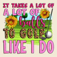 It Takes A Lot Of A Lot Of Balls To Golf Like I Do Premium Hoodie | Teevron