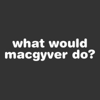 what would macgyver do | Teevron