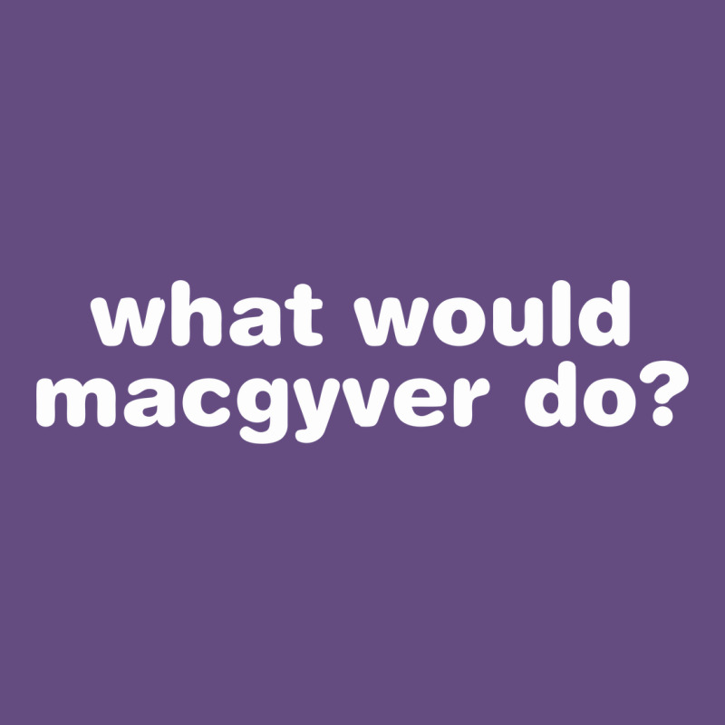 What Would Macgyver Do Vintage Hoodie by linhVisuals | Teevron