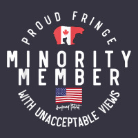Proud Member Of Small Fringe Minority With Unacceptable View T Shirt Vintage Hoodie | Teevron