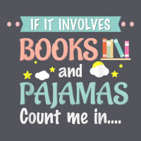 If It Involves Books And Pajamas Book Lover Gift Tee T Shirt Vintage Hoodie | Teevron