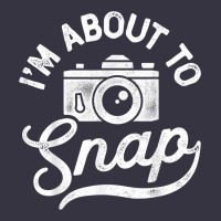I'm About To Snap Photography Photographer Camera Men Women T Shirt Vintage Hoodie | Teevron
