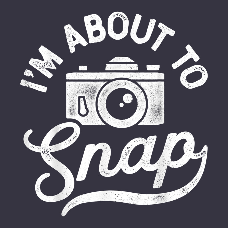 I'm About To Snap Photography Photographer Camera Men Women T Shirt Vintage Hoodie by linhVisuals | Teevron