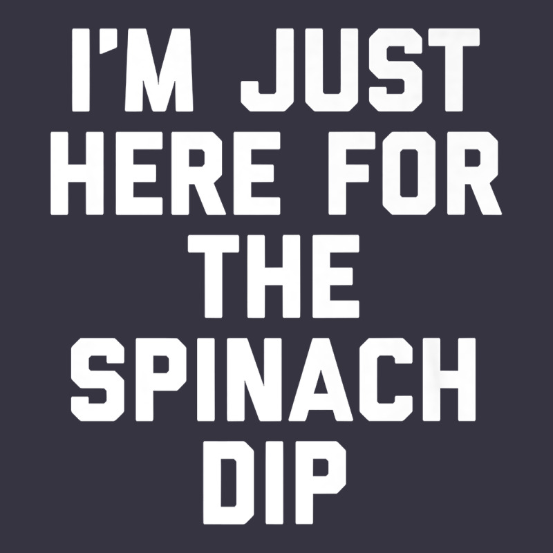 Foodie Appetizer I'm Just Here For The Spinach Dip Premium T Shirt Vintage Hoodie by linhVisuals | Teevron