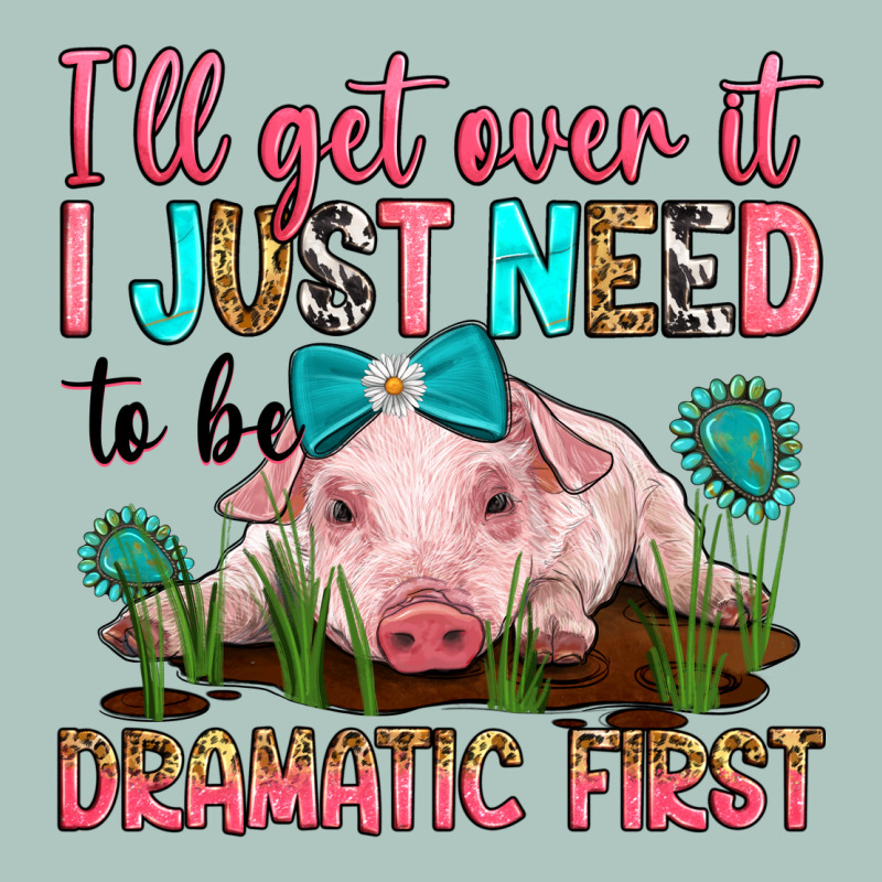 I'll Get Over It I Just Need To Be Dramatic First Premium Sweatshirt by RanaPortraitStore | Teevron