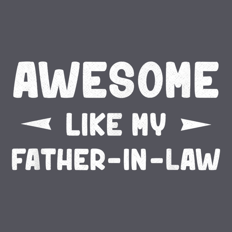 Awesome Like My Father In Law Funny Fathers Day Gift Men Wom T Shirt Vintage Hoodie by linhVisuals | Teevron