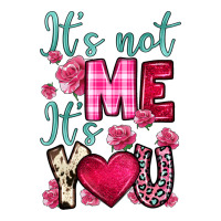 it s not me it s you | Teevron