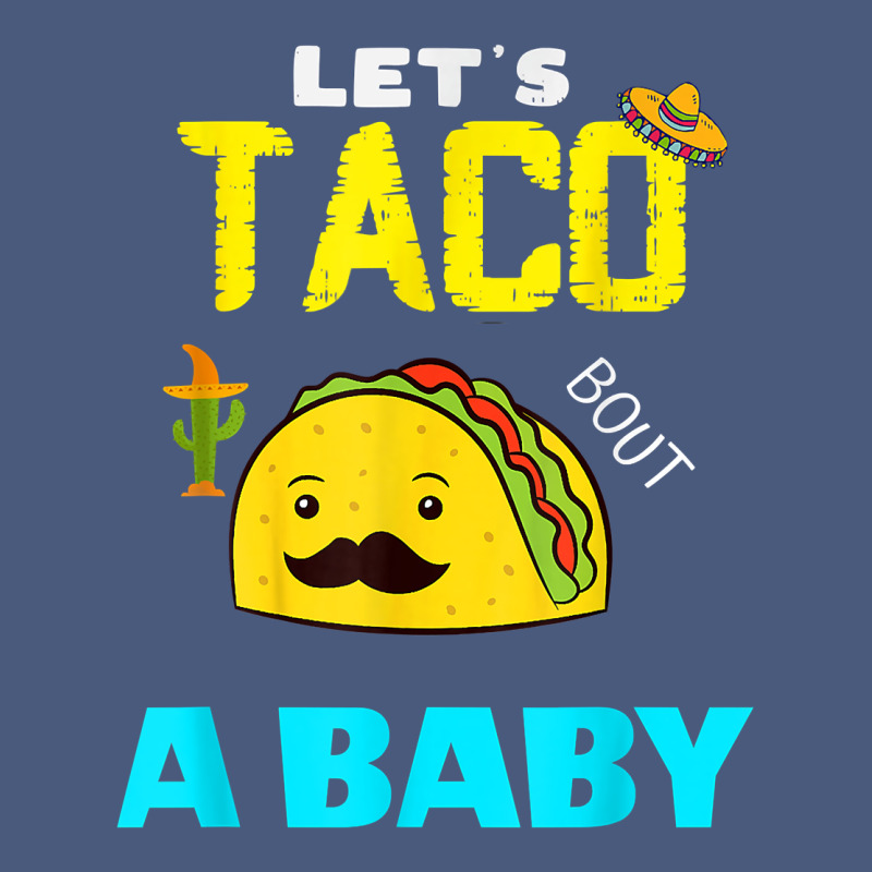 Lets Taco Bout A Baby May,5th Cinco De Mayo Mexican Party T Shirt Vintage Hoodie by linhVisuals | Teevron
