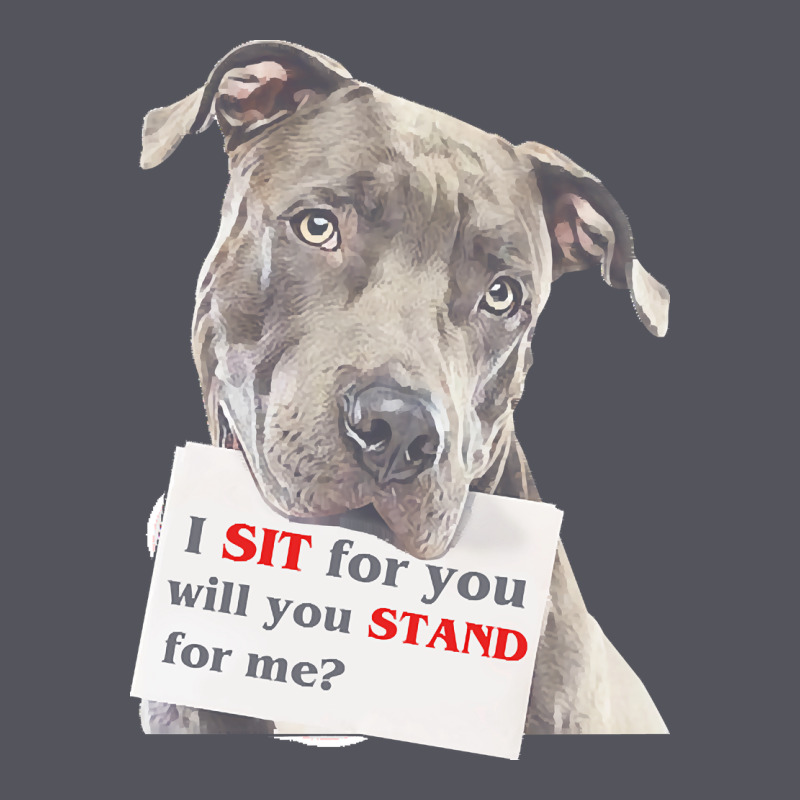 Pitbull T  Shirt I Sit For You Will You Stand For Me T  Shirt Vintage Hoodie by linhVisuals | Teevron