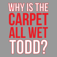 Why Is The Carpet All Wet Todd Vintage Hoodie | Teevron