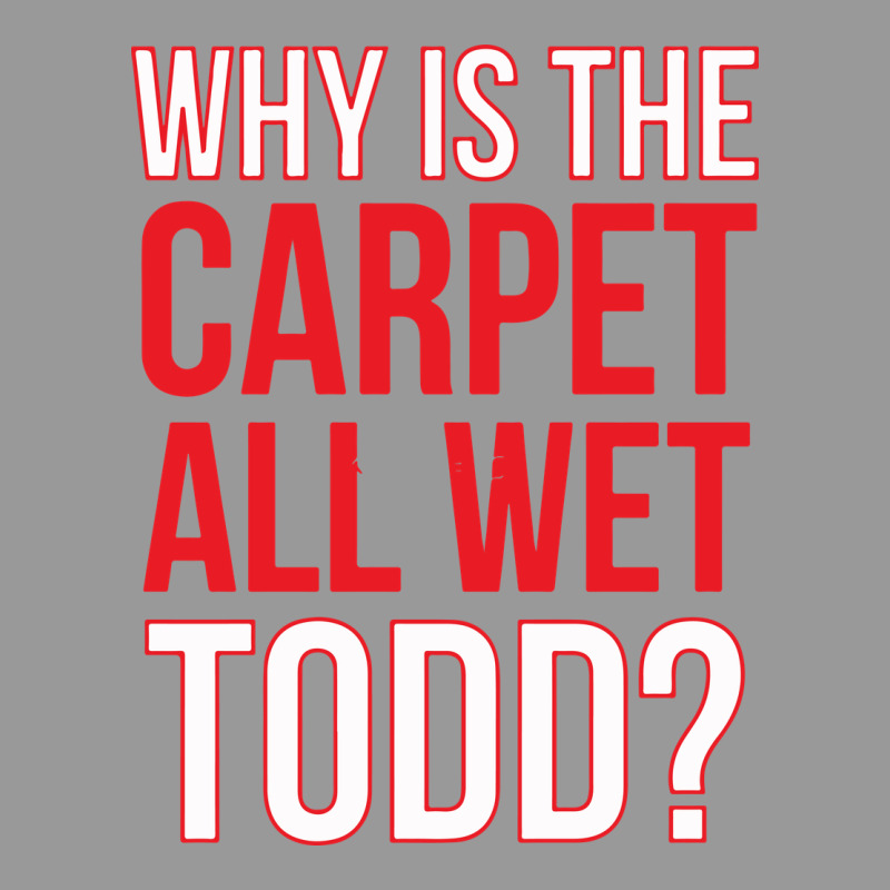 Why Is The Carpet All Wet Todd Vintage Hoodie by linhVisuals | Teevron