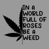 In A World Full Of Roses Be A Weed Vintage Hoodie | Teevron