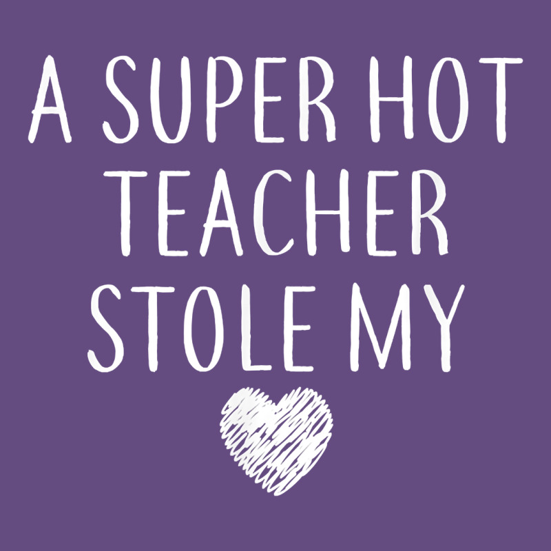 Funny A Super Hot Teacher Stole My Heart Unisex T Shirt Vintage Hoodie by linhVisuals | Teevron